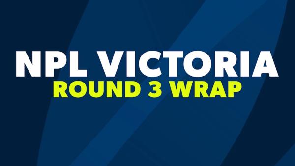 NPL Victoria Round 3 Wrap